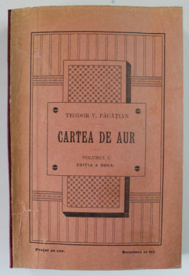 CARTEA DE AUR SAU LUPTELE POLITICE - NATIONALE ALE ROMANILOR DE SUB COROANA UNGARA de TEODOR V. PACATIAN , VOLUMUL I , EDITIA A DOUA , 1904 , COTOR RE foto