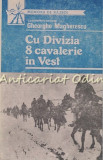 Cu Divizia 8 Cavalerie In Vest - Gheorghe Magherescu