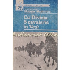Cu Divizia 8 Cavalerie In Vest - Gheorghe Magherescu