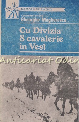 Cu Divizia 8 Cavalerie In Vest - Gheorghe Magherescu foto