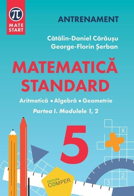 Matematica standard pentru clasa a V-a. Aritmetica, algebra, geometrie. Partea I, modulele 1, 2, Catalin-Daniel Carausu