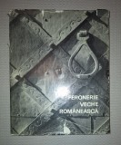 Feronerie Veche Rom&acirc;nească - Dinu Giurescu, Andrei Panoiu (1967) - Artă Populară, Carte Rară Meridiane