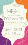 Heal Your Way Forward: The Co-Conspirator&#039;s Guide to an Antiracist Future