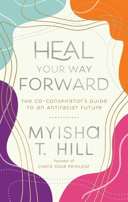 Heal Your Way Forward: The Co-Conspirator&amp;#039;s Guide to an Antiracist Future foto