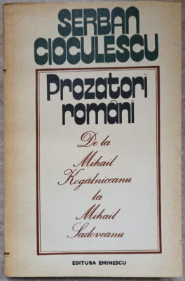 PROZATORI ROMANI, DE LA MIHAIL KOGALNICEANU LA MIHAIL SADOVEANU-SERBAN CIOCULESCU foto