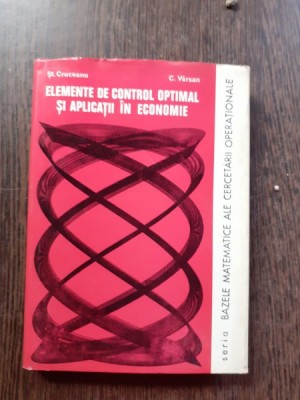 ELEMENTE DE CONTROL OPTIMAL SI APLICATII IN ECONOMIE - ST. CRUCEANU foto