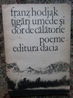 Franz Hodjak Tigari umede si dor de calatorie. Poeme foto