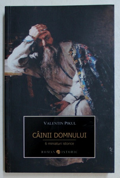 CAINII DOMNULUI de VALENTIN PIKUL - 6 MINIATURI ISTORICE , 2014
