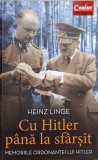 CU HITLER PANA LA SFARSIT. MEMORIILE ORDONANTEI LUI HITLER-HEINZ LINGE-277302