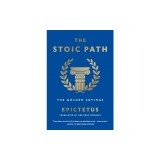 The Stoic Path: The Golden Sayings