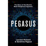 Pegasus: The Story of the World&#039;s Most Dangerous Spyware - Sandrine Rigaud, 2019