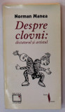 DESPRE CLOVNI : DICTATORUL SI ARTISTUL de NORMAN MANEA , 1997