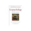 Ecopsychology: Restoring the Earth / Healing the Mind