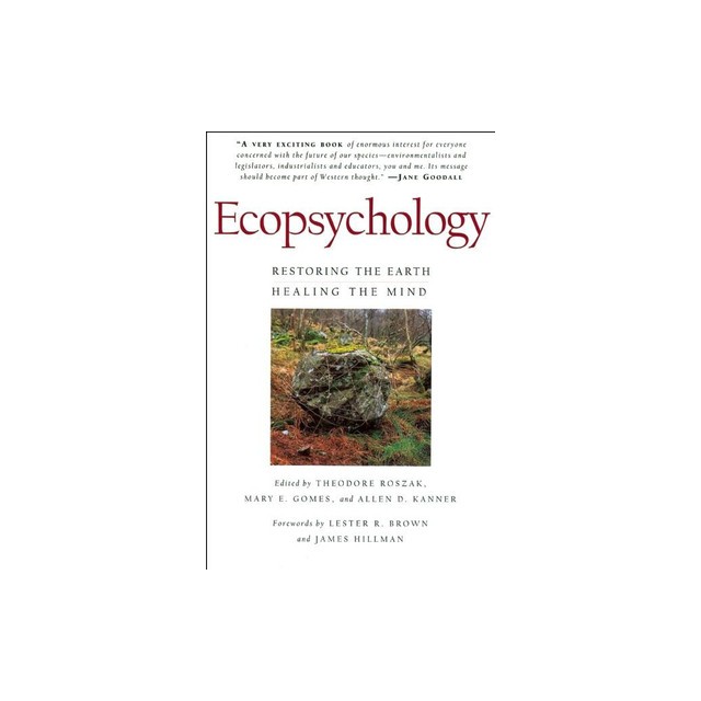 Ecopsychology: Restoring the Earth / Healing the Mind