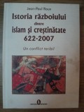 ISTORIA RAZBOIULUI DINTRE ISLAM SI CRESTINATATE 622-2007 de JEAN-PAUL ROUX , 2007 * PREZINTA HALOURI DE APA