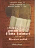 Introducere si comentariu la Sfanta Scriptura. Vol. 7 Literatura paulina - Brown, Raymond E., Joseph A. Fitzmyer, Roland E. Murphy