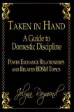 Taken in Hand: A Guide to Domestic Discipline, Power Exchange Relationships and Related Bdsm Topics, 2015