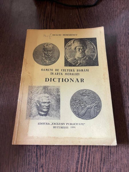 Dulciu Morarescu - Oameni de cultura romana in arta medaliei. Dictionar (cu dedicatie)