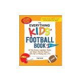 The Everything Kids' Football Book, 8th Edition: All-Time Greats, Legendary Teams, and Today's Favorite Players--With Tips on Playing Like a Pro