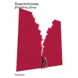 Engedetlens&eacute;g - Fr&eacute;d&eacute;ric Gros