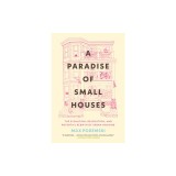 A Paradise of Small Houses: The Evolution, Devolution, and Potential Rebirth of Urban Housing