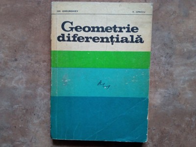 Geometrie Diferentiala - Gh. Gheorghiev V. Oproiu, 1977 foto