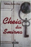 Cumpara ieftin Cheia din Smirna &ndash; Tatiana Salem Levy