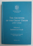 THE ARCHIVES OF THE GREAT UNION (1917 -1920 ) , coordination IOAN DRAGAN , 2018