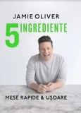 Cumpara ieftin 5 ingrediente. Mese rapide &amp; usoare/Jamie Oliver