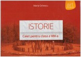 Maria Ochescu - Istorie - caiet pentru clasa - a VIII-a - 129111