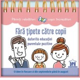 Fara tipete catre copii datorita educatiei parentale pozitive. O idee in fiecare zi din septembrie pana in august (calendar) - Anne Faujour, Elise Fou