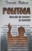 Politica Dincolo de Temeri si Tentatii - Robert Terente, 1993, Editura ARA, Carte Politica, Limba Romana, 204 Pagini