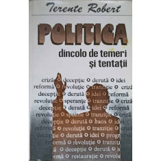 POLITICA DINCOLO DE TEMERI SI TENTATII-TERENTE ROBERT