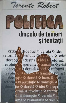 POLITICA DINCOLO DE TEMERI SI TENTATII-TERENTE ROBERT foto