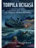 Torpila ucigasa. Povestea adevarata a scufundarii "Navei copiilor", din Al Doilea Razboi Mondial/Deborah Heiligman