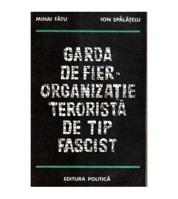 Mihai Fatu, Ion Spalatelu - Garda de fier - Organizatie terorista de foto