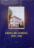 Uzina de Lumina Iasi 1899-1999, Colectiv, Polirom, 1999, Carte Tehnica Constructii, Hardcover, 223 pagini