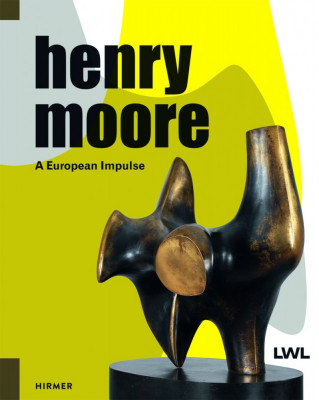 Henry Moore - A European Impulse | Hermann Arnhold, Tanja Pirsig-Marshall foto