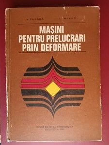 Masini pentru prelucrari prin deformare- V. Tabara, I. Tureac foto