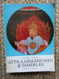 Attila,Ginghiz Han si Tamerlan-Manole Neagoe