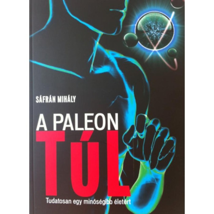 A paleon t&uacute;l - Tudatosan egy minős&eacute;gibb &eacute;let&eacute;rt - S&aacute;fr&aacute;n Mih&aacute;ly