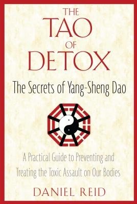 The Tao of Detox: The Secrets of Yang-Sheng Dao; A Practical Guide to Preventing and Treating the Toxic Assualt on Our Bodies foto