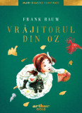 Vrăjitorul din Oz | Mari Clasici Ilustrați - Frank Baum, Arthur