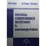 Victor Alistar - Protocol, corespondenta, secretariat in Administratia Publica (Editia: 2001)