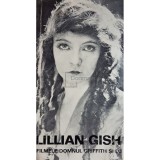 Lillian Gish - Filmele, domnul Griffith si eu (Editia: 1973)