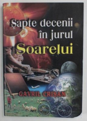 SAPTE DECENII IN JURUL SOARELUI de GAVRIL CRISAN , 2012 foto