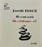 Nu eram acolo. No estabamos alli - 2020 - Jordi Doce (AN149), Junimea