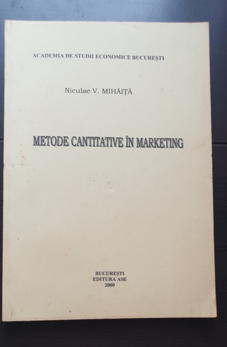 Metode cantitative &icirc;n marketing - Niculae V. Mihăiță