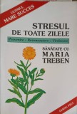 STRESUL DE TOATE ZILELE. PREVENIRE, RECUNOASTERE, VINDECARE-MARIA TREBEN-360353
