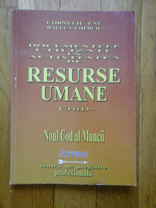 DOCUMENTELE UTILIZATE IN ACTIVITATEA DE RESURSE UMANE -GHID- NOUL COD AL MUNCII - CORNELIU ENE, RALUCA CHERCIU